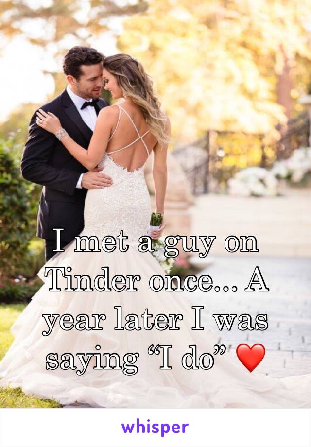 I met a guy on Tinder once... A year later I was saying “I do” ❤️