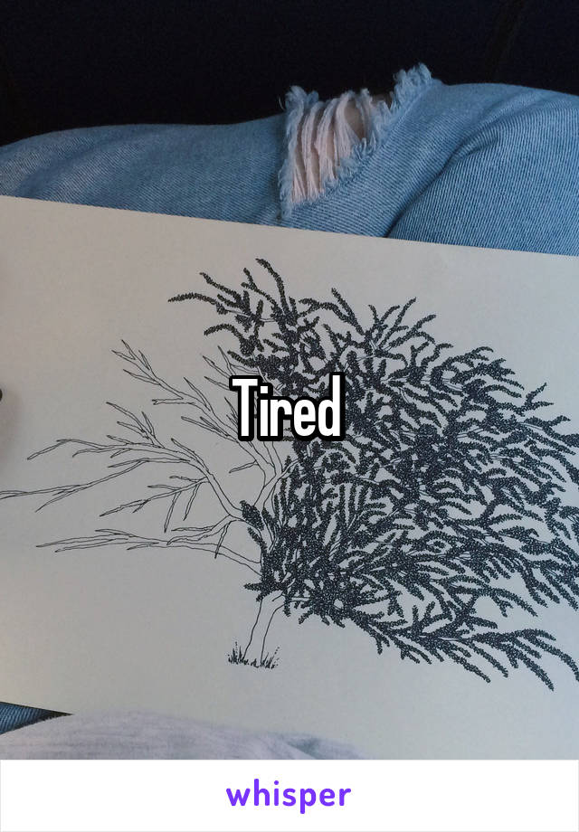 Tired 