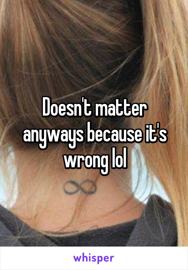 Doesn't matter anyways because it's wrong lol