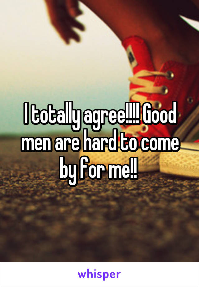 I totally agree!!!! Good men are hard to come by for me!! 