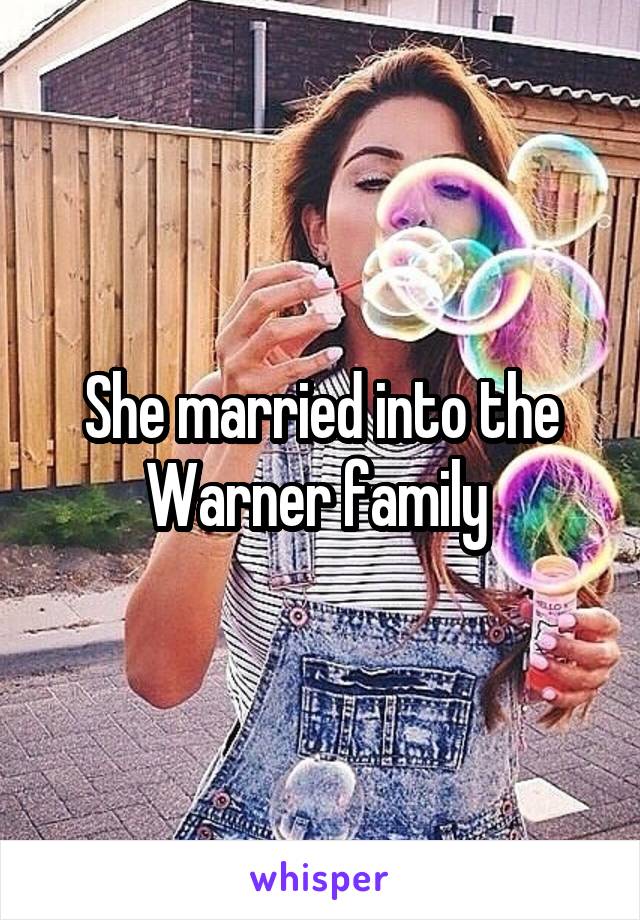 She married into the Warner family 