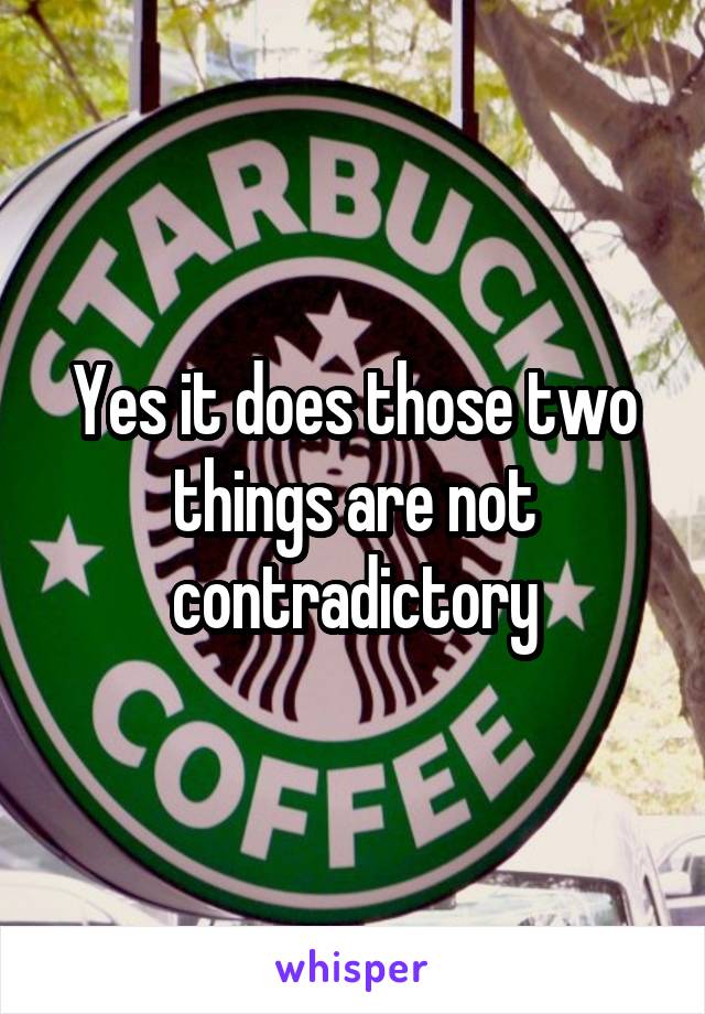 Yes it does those two things are not contradictory