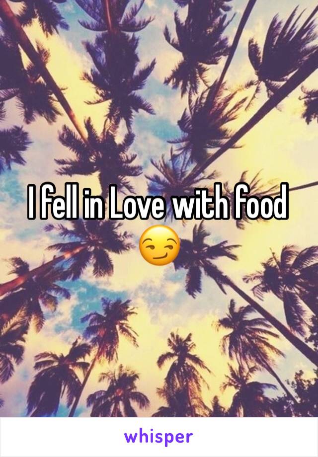 I fell in Love with food 😏