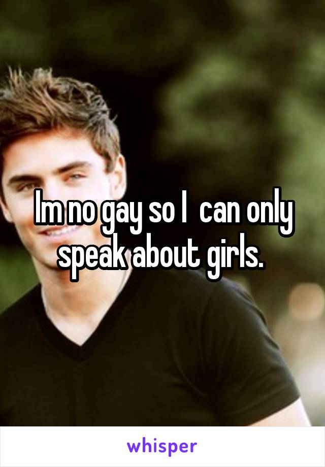 Im no gay so I  can only speak about girls. 
