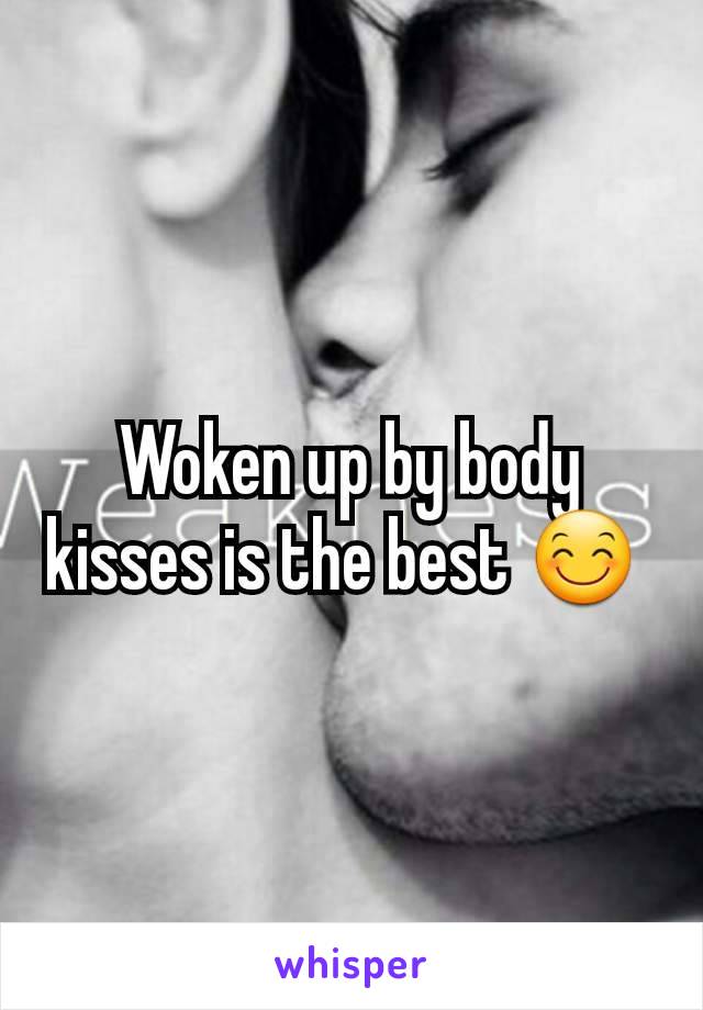 Woken up by body kisses is the best 😊 