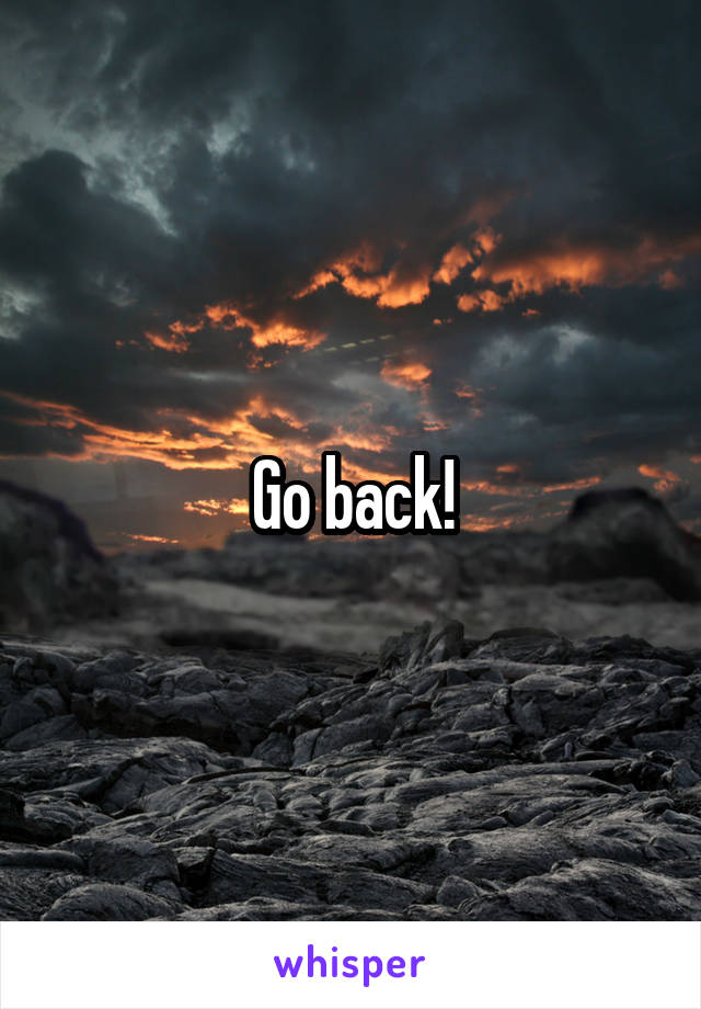 Go back!
