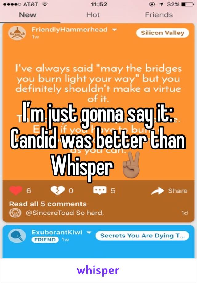 I’m just gonna say it: Candid was better than Whisper ✌🏽