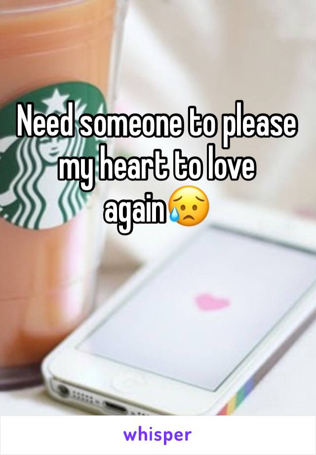 Need someone to please my heart to love again😥
