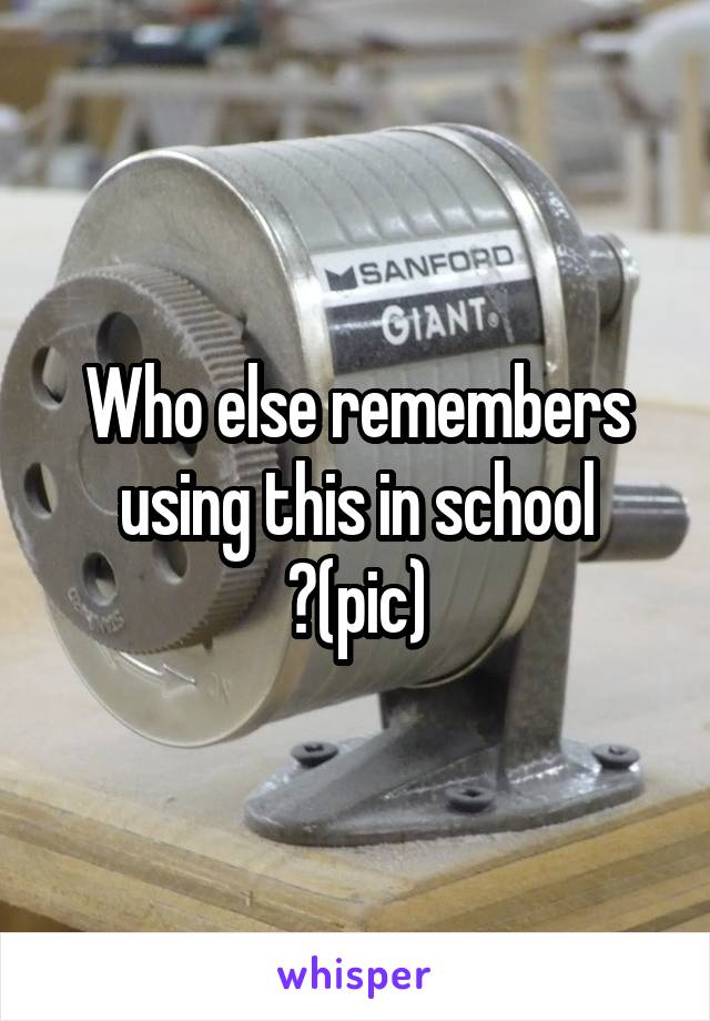 Who else remembers using this in school ?(pic)