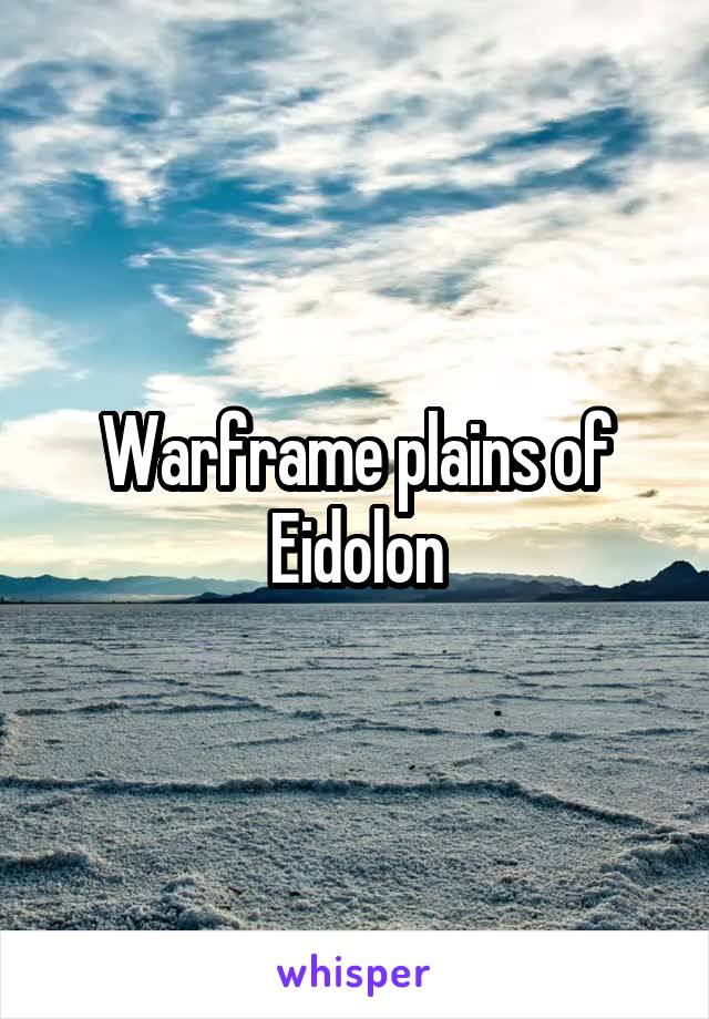 Warframe plains of Eidolon
