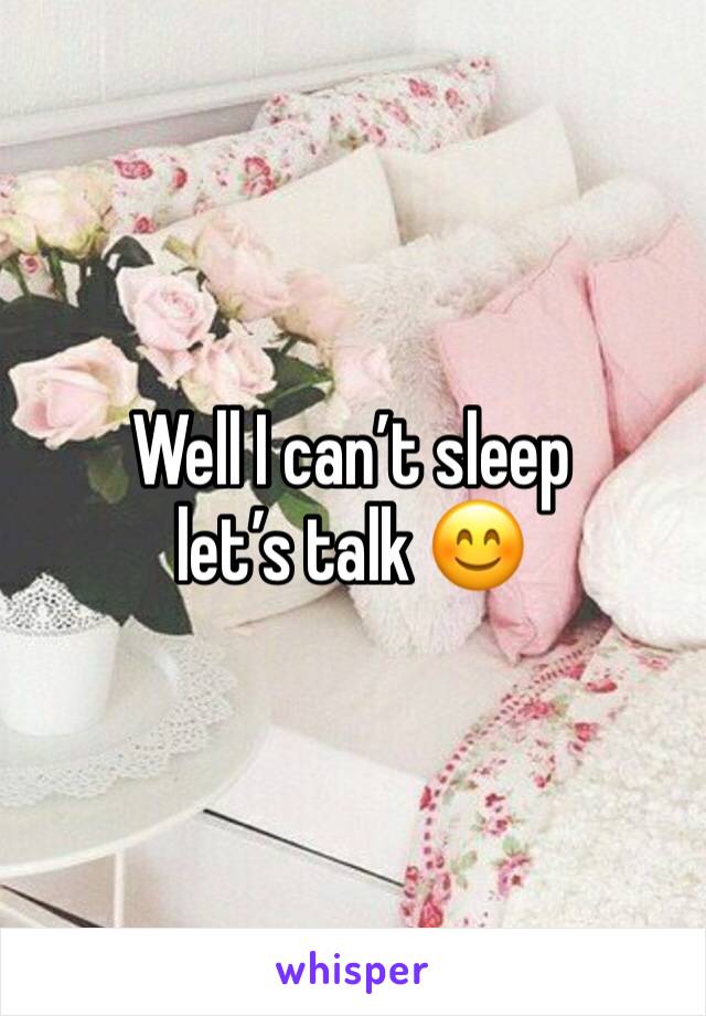 Well I can’t sleep let’s talk 😊