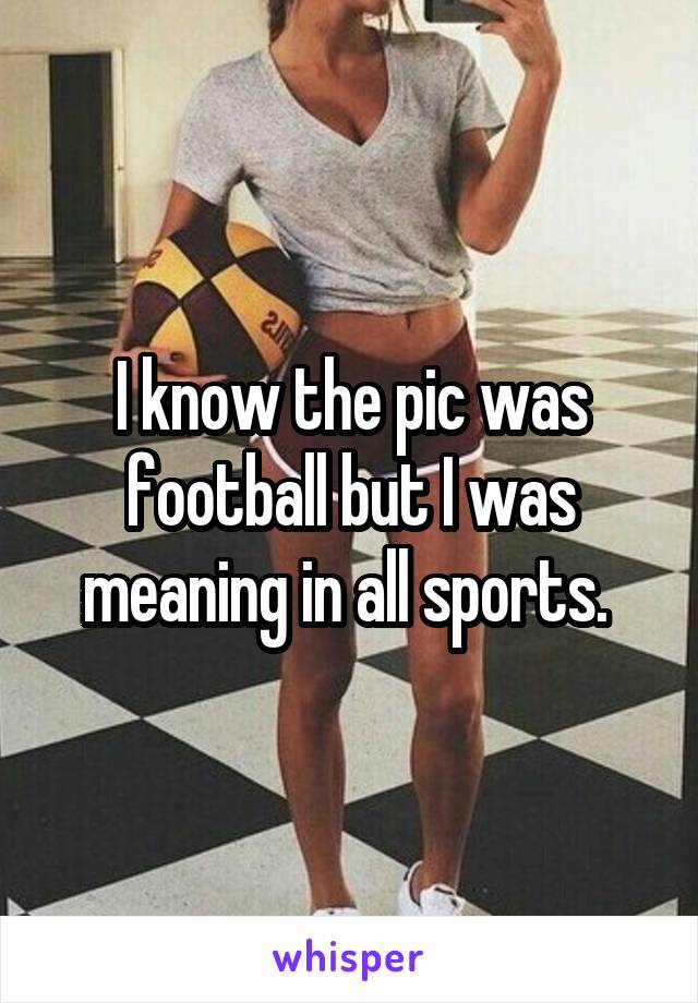I know the pic was football but I was meaning in all sports. 