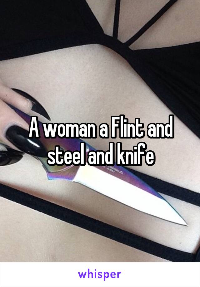 A woman a Flint and steel and knife