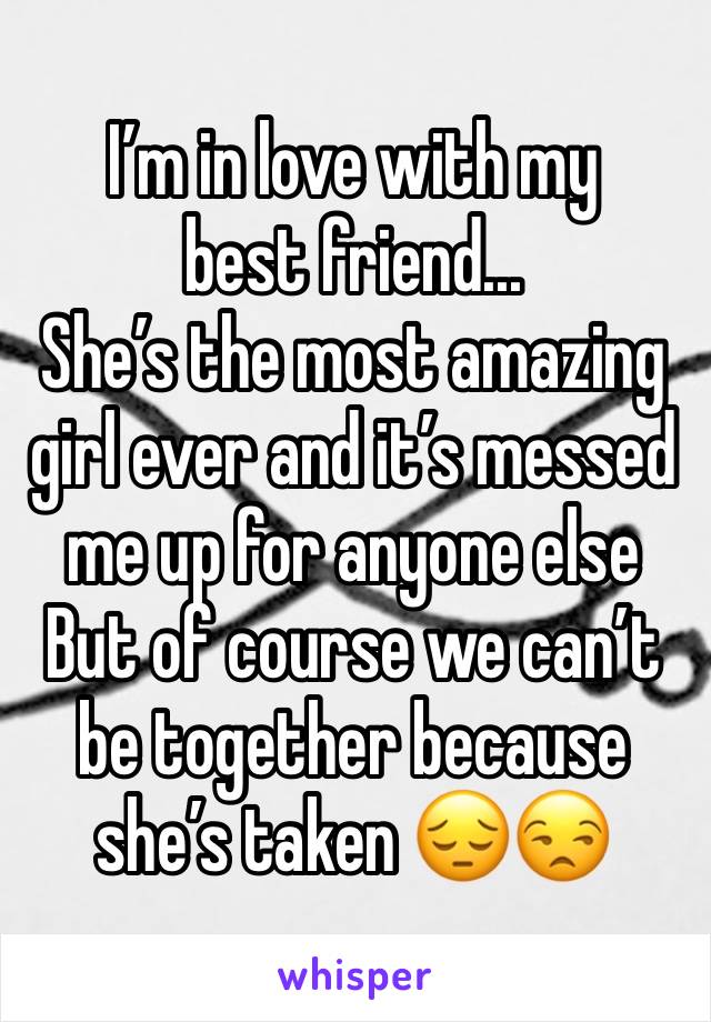 I’m in love with my best friend...
She’s the most amazing girl ever and it’s messed me up for anyone else
But of course we can’t be together because she’s taken 😔😒