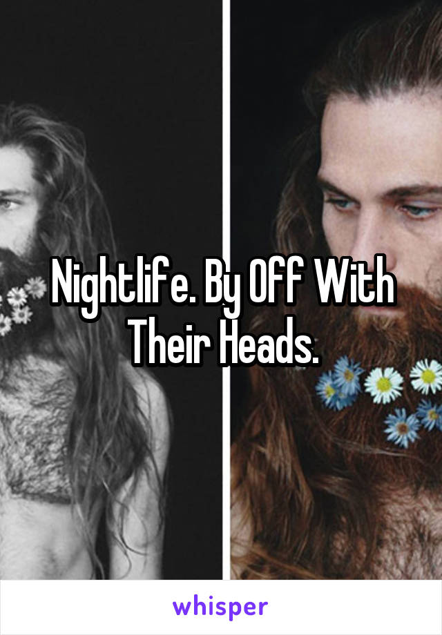 Nightlife. By Off With Their Heads.