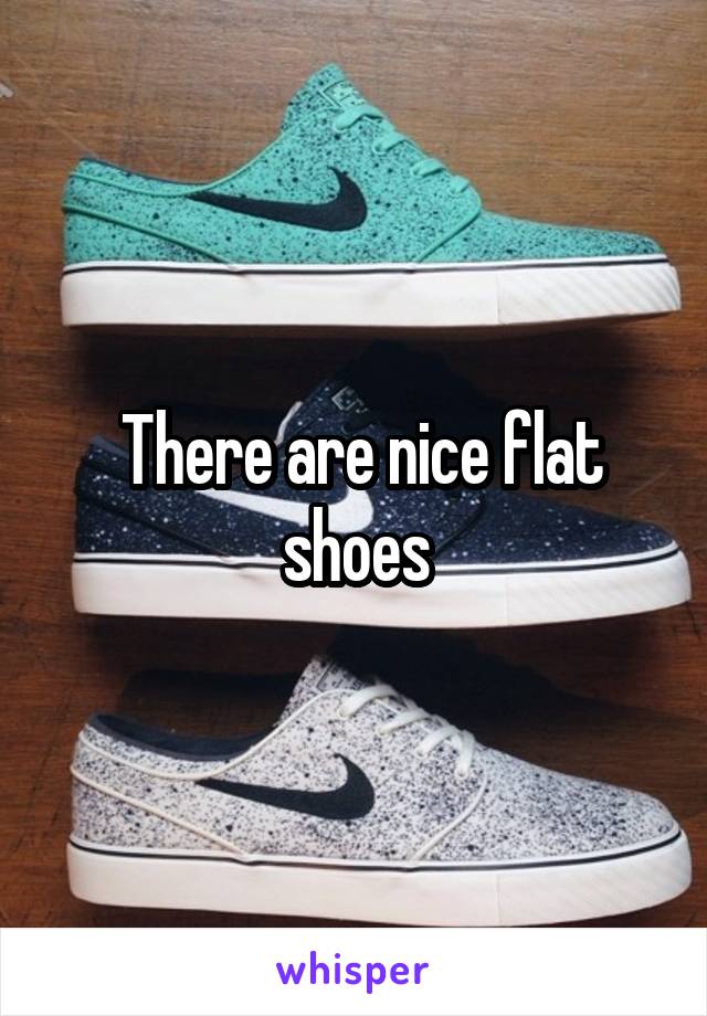 There are nice flat shoes