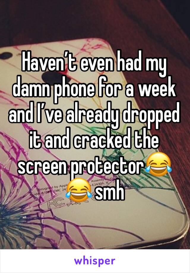 Haven’t even had my damn phone for a week and I’ve already dropped it and cracked the screen protector😂😂 smh