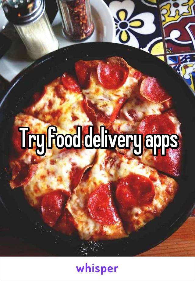 Try food delivery apps