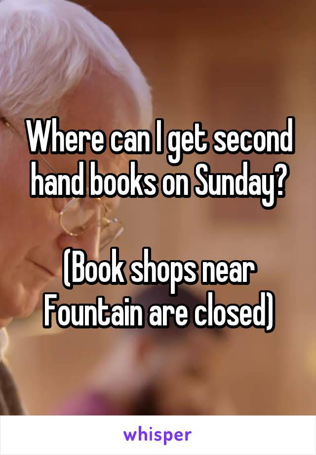 Where can I get second hand books on Sunday?

(Book shops near Fountain are closed)