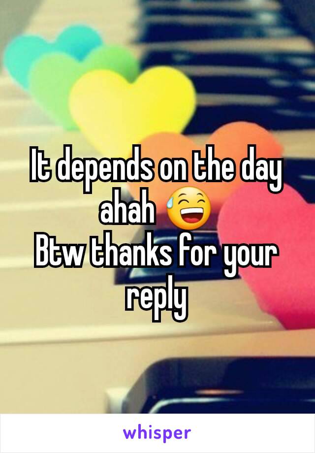 It depends on the day ahah 😅
Btw thanks for your reply