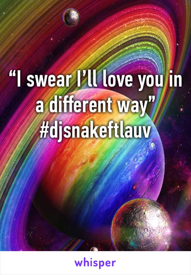 “I swear I’ll love you in a different way”
#djsnakeftlauv