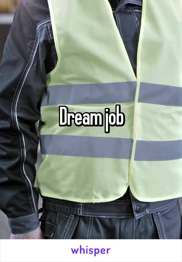 Dream job
 