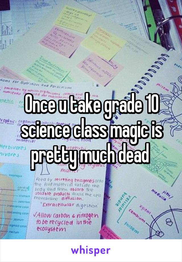 Once u take grade 10 science class magic is pretty much dead 