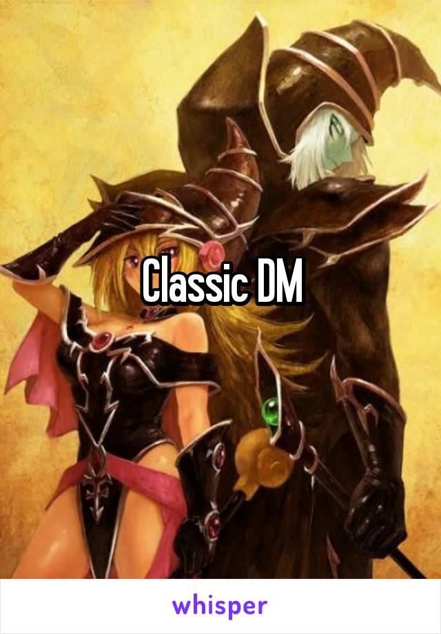 Classic DM

