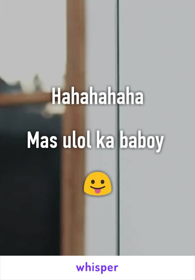 Hahahahaha

Mas ulol ka baboy 

😛