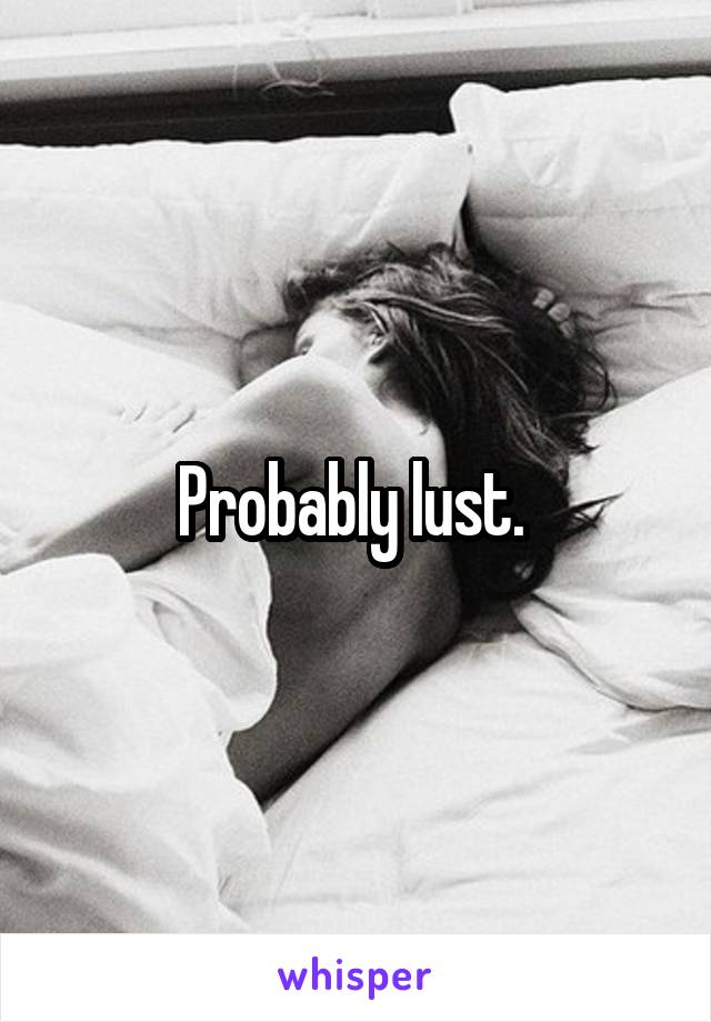 Probably lust. 
