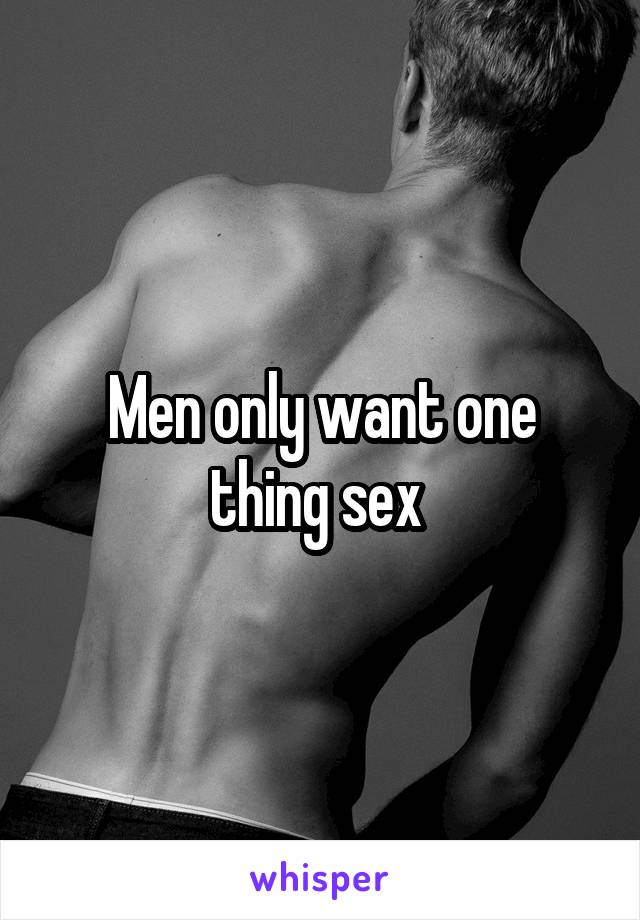 Men only want one thing sex 