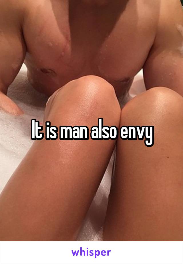 It is man also envy