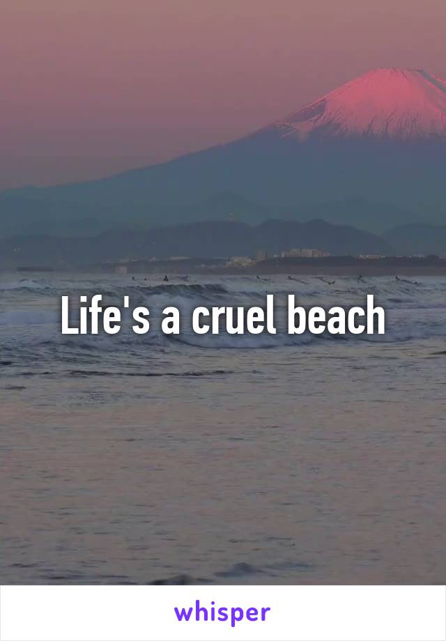 Life's a cruel beach