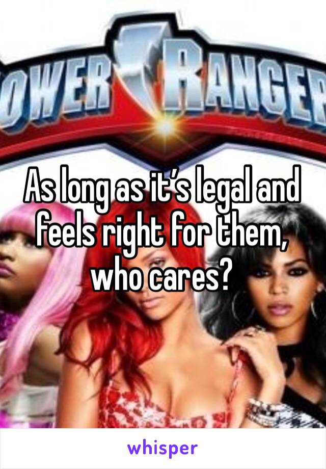 As long as it’s legal and feels right for them, who cares?