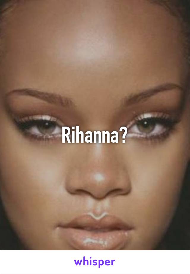 Rihanna?