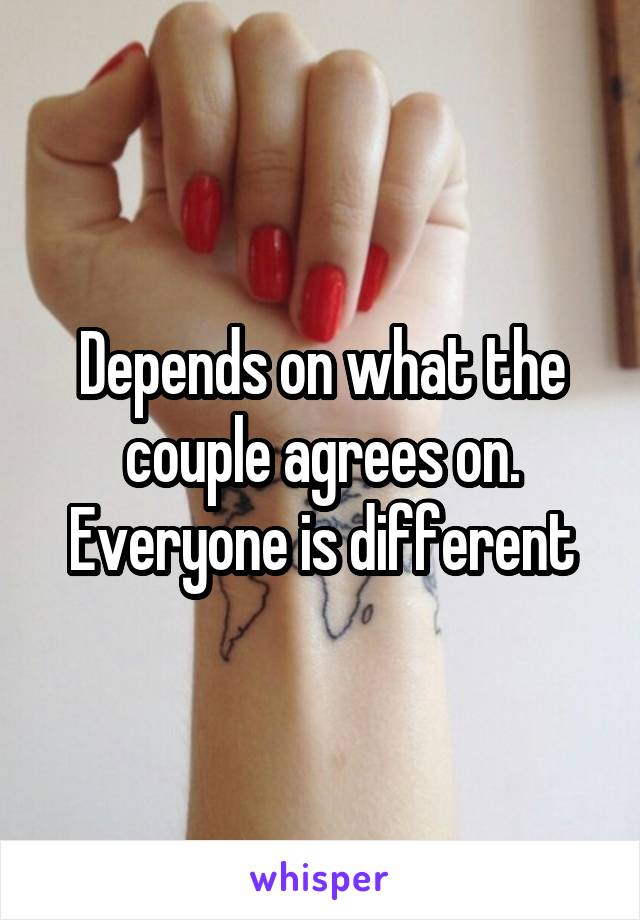 Depends on what the couple agrees on. Everyone is different