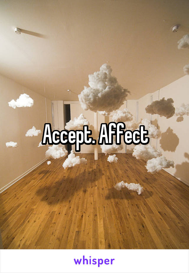 Accept. Affect