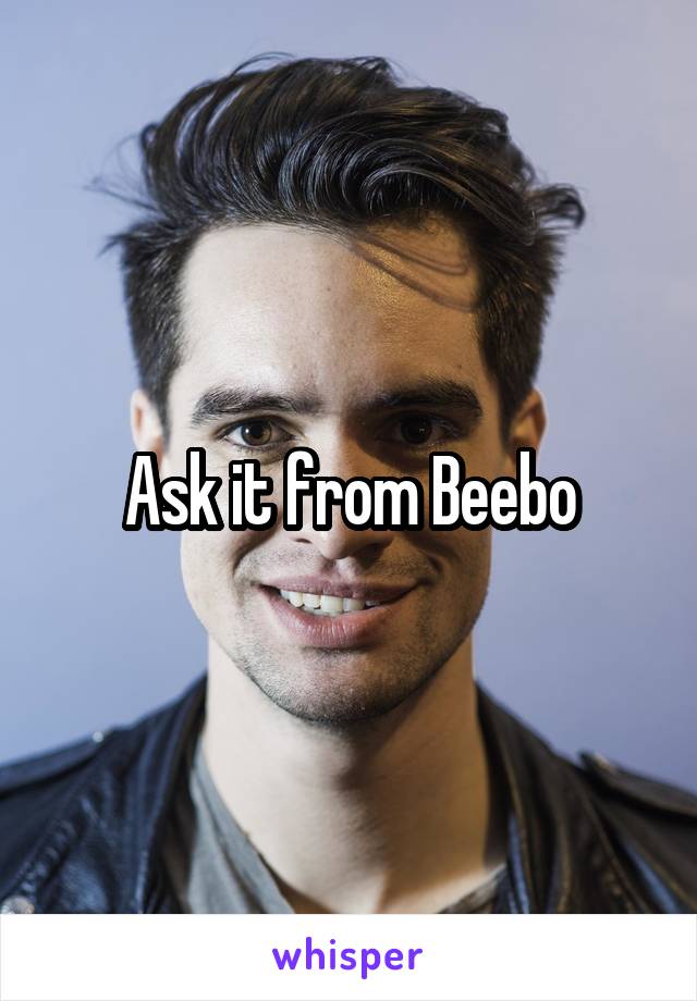 Ask it from Beebo