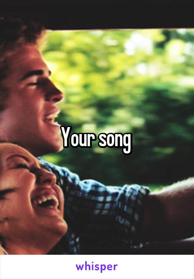 Your song 