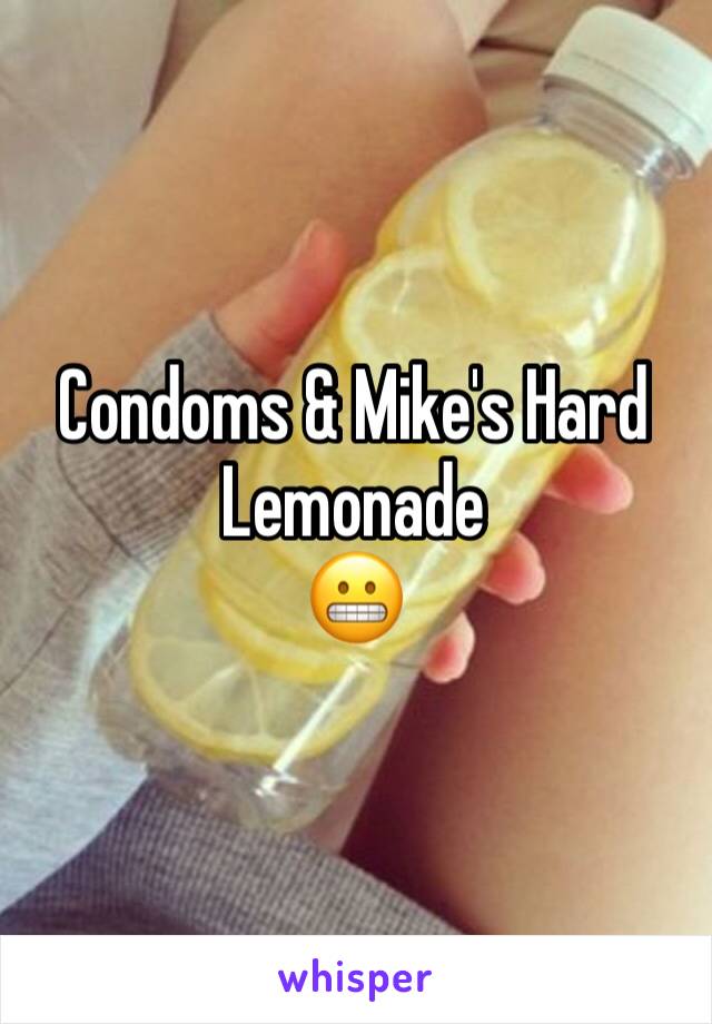Condoms & Mike's Hard Lemonade 
😬