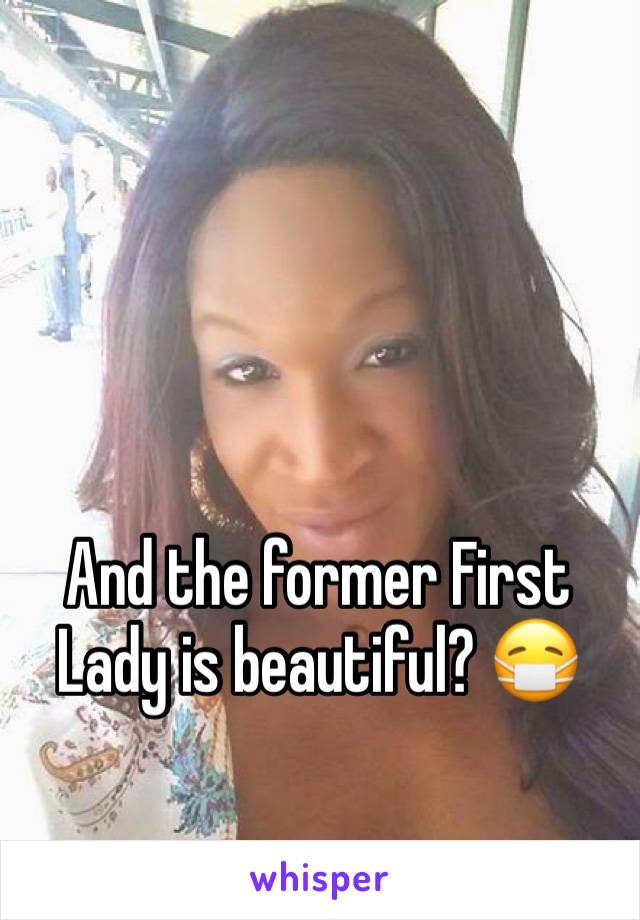 And the former First Lady is beautiful? 😷