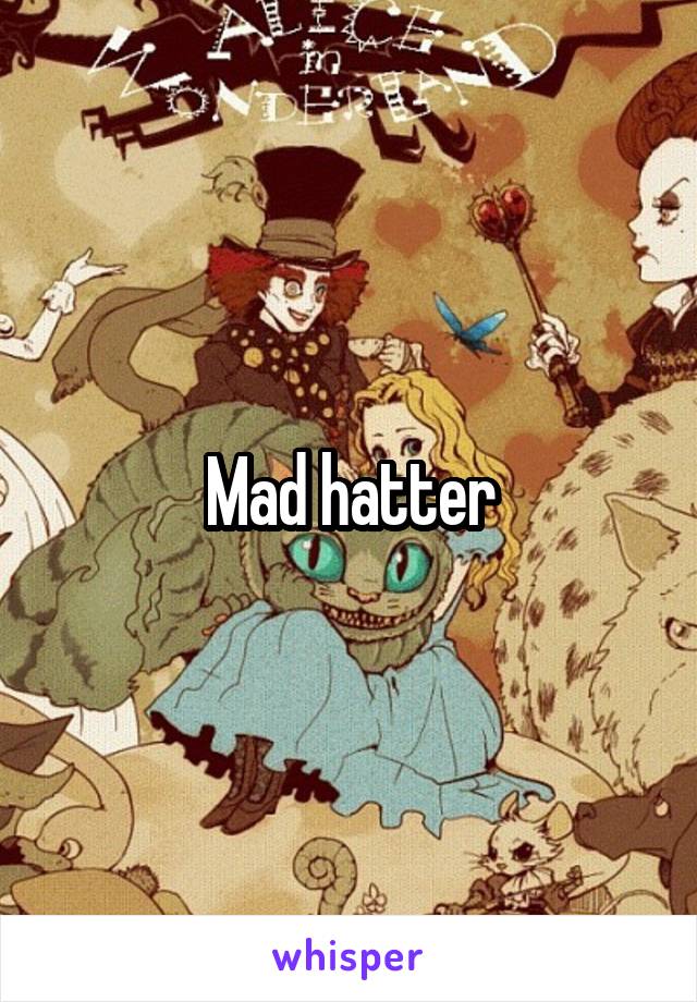 Mad hatter