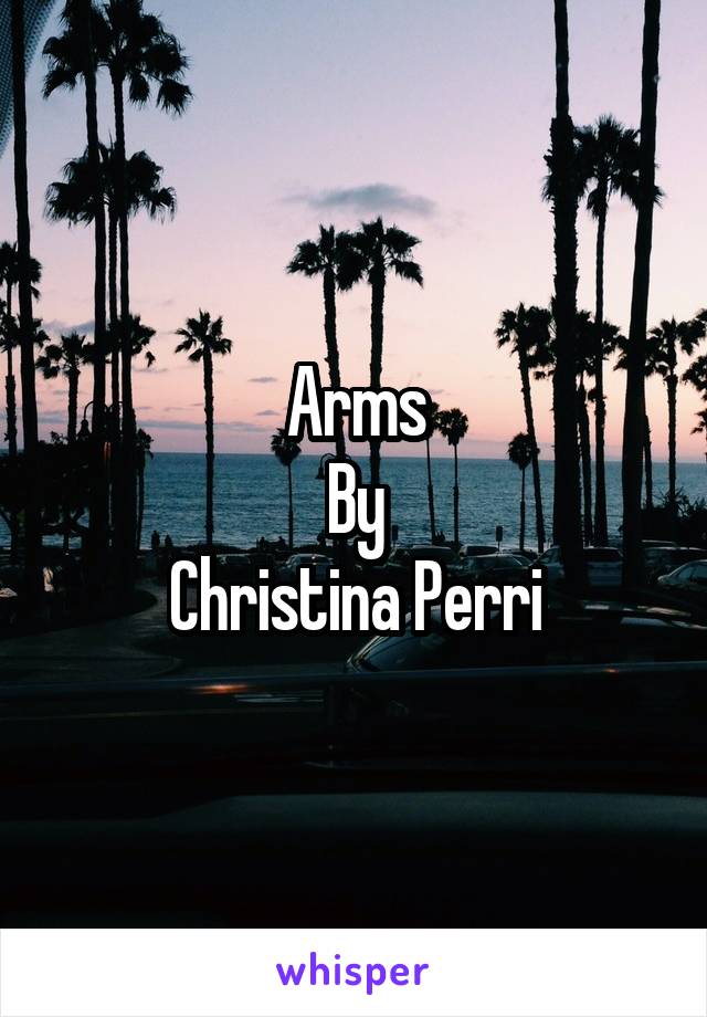 Arms
By
Christina Perri