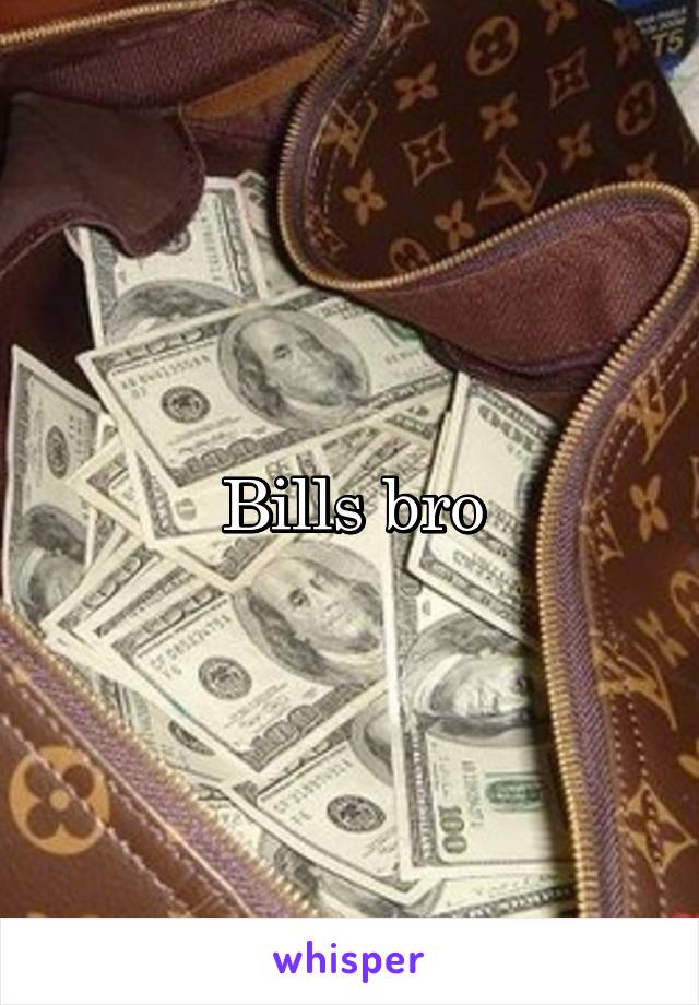 Bills bro