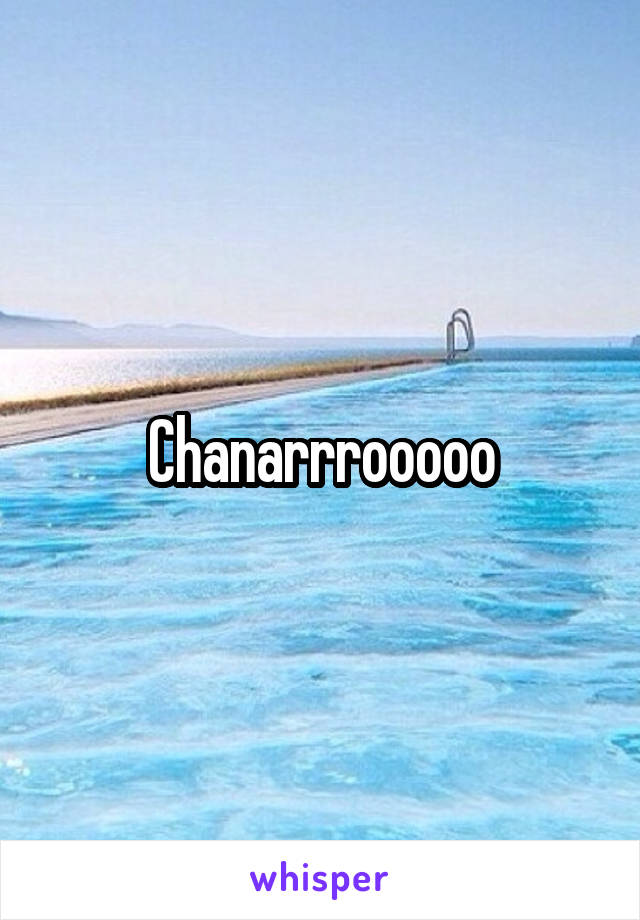 Chanarrrooooo