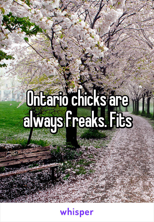 Ontario chicks are always freaks. Fits