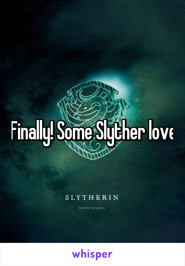 Finally! Some Slyther love