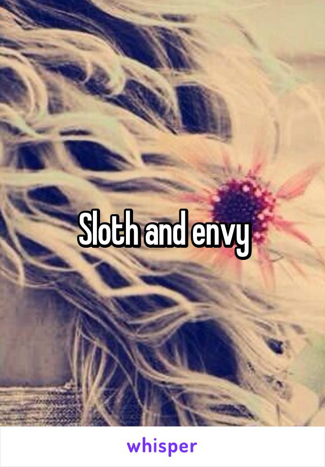 Sloth and envy