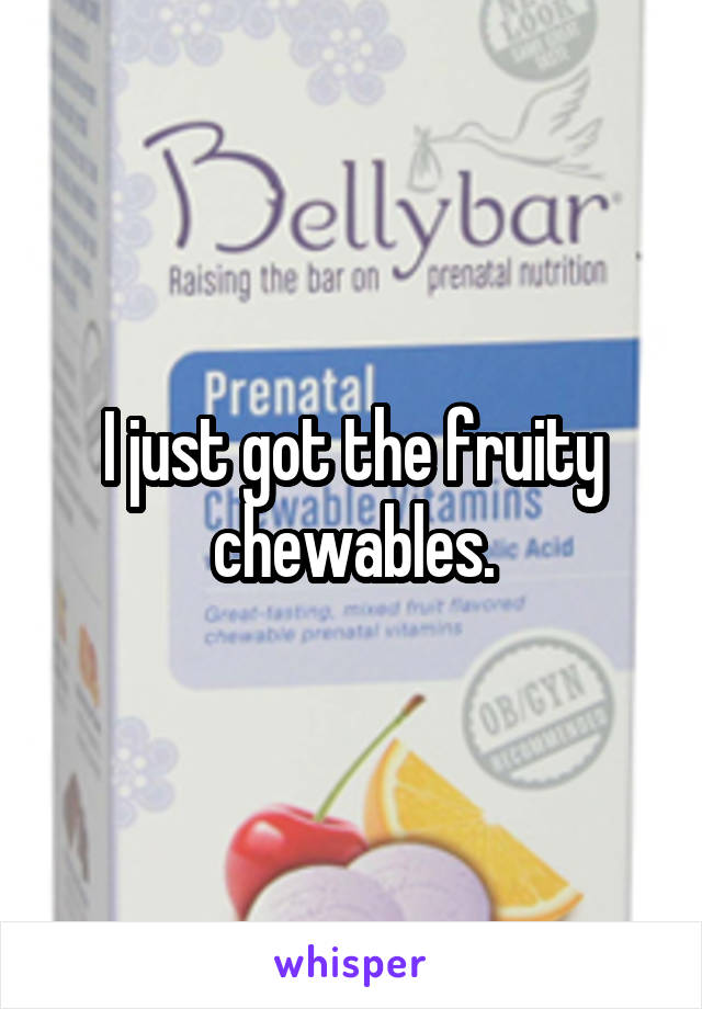 I just got the fruity chewables.