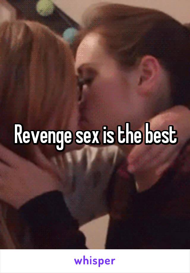 Revenge sex is the best